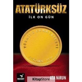 Atatürk’süz İlk On Gün - Ata Nirun