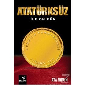 Atatürk’süz İlk On Gün - Ata Nirun
