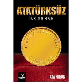 Atatürk’süz İlk On Gün - Ata Nirun