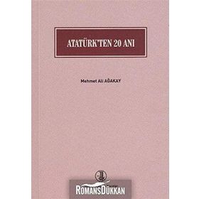 Atatürk’ten 20 Anı - Mehmet Ali Ağakay