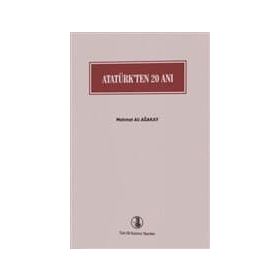 Atatürk’ten 20 Anı - Mehmet Ali Ağakay
