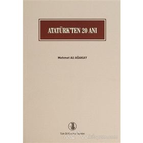 Atatürk’ten 20 Anı - Mehmet Ali Ağakay