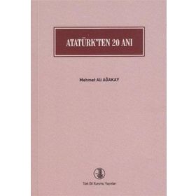 Atatürk’ten 20 Anı - Mehmet Ali Ağakay