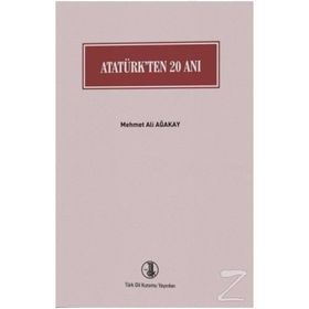 Atatürk’ten 20 Anı - Mehmet Ali Ağakay
