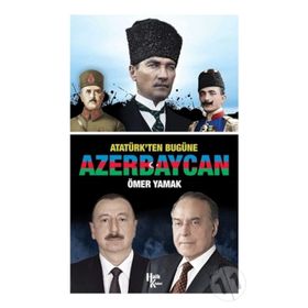 Atatürk'ten Bugüne Azerbaycan-Ömer Yamak