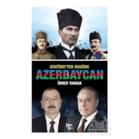 Atatürk'ten Bugüne Azerbaycan-Ömer Yamak