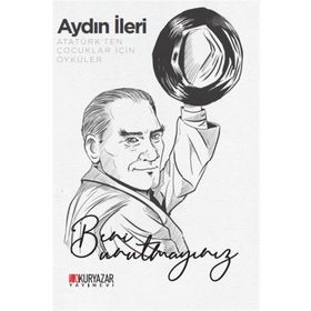Atatürk'ten Çocuklar İçin Öyküler - Aydın İleri