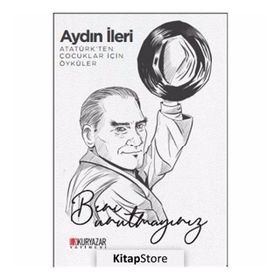 Atatürk'ten Çocuklar İçin Öyküler - Aydın İleri
