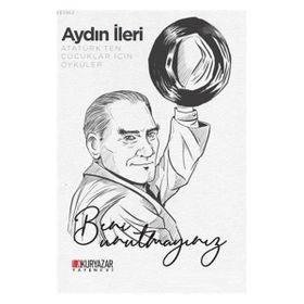 Atatürk'ten Çocuklar İçin Öyküler - Aydın İleri