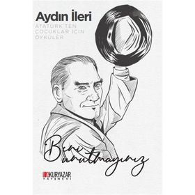 Atatürk'ten Çocuklar İçin Öyküler - Aydın İleri