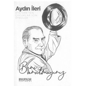 Atatürk'ten Çocuklar İçin Öyküler - Aydın İleri