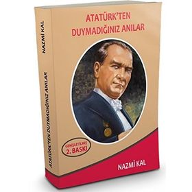 Atatürk'ten Duymadığınız Anılar - Nazmi Kal