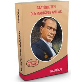 Atatürk'ten Duymadığınız Anılar - Nazmi Kal
