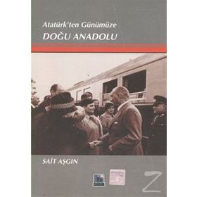 ATATÜRKTEN GÜNÜMÜZE DOGU ANADOLU - SAIT ASGIN