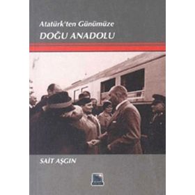 ATATÜRKTEN GÜNÜMÜZE DOGU ANADOLU - SAIT ASGIN