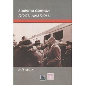 ATATÜRKTEN GÜNÜMÜZE DOGU ANADOLU - SAIT ASGIN