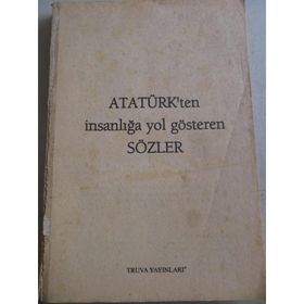 ATATÜRK'TEN İNSANLIĞA YOL GÖSTEREN SÖZLER - SELMAN KILINÇ
