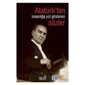 ATATÜRK'TEN İNSANLIĞA YOL GÖSTEREN SÖZLER - SELMAN KILINÇ