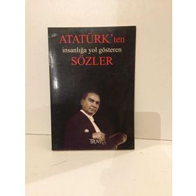 ATATÜRK'TEN İNSANLIĞA YOL GÖSTEREN SÖZLER - SELMAN KILINÇ