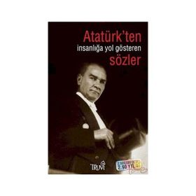 ATATÜRK'TEN İNSANLIĞA YOL GÖSTEREN SÖZLER - SELMAN KILINÇ