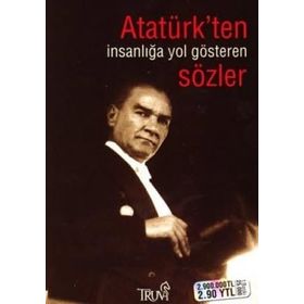 ATATÜRK'TEN İNSANLIĞA YOL GÖSTEREN SÖZLER - SELMAN KILINÇ