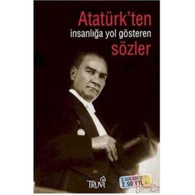 ATATÜRK'TEN İNSANLIĞA YOL GÖSTEREN SÖZLER - SELMAN KILINÇ