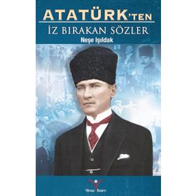 Atatürk’ten İz Bırakan Sözler - Neşe Işıldak