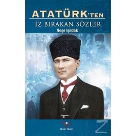 Atatürk’ten İz Bırakan Sözler - Neşe Işıldak