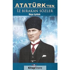 Atatürk’ten İz Bırakan Sözler - Neşe Işıldak