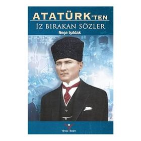 Atatürk’ten İz Bırakan Sözler - Neşe Işıldak