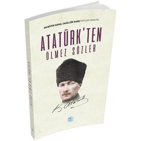 Atatürk’ten Ölmez Sözler - Gazi Mustafa Kemal Atatürk