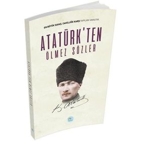 Atatürk’ten Ölmez Sözler - Gazi Mustafa Kemal Atatürk