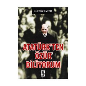 ATATÜRK'TEN ÖZÜR DILIYORUM - GÜRBÜZ EVREN