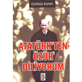 ATATÜRK'TEN ÖZÜR DILIYORUM - GÜRBÜZ EVREN