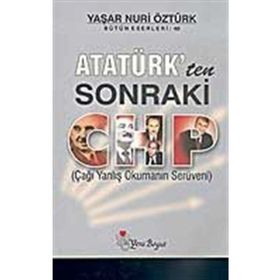 ATATÜRK'TEN SONRAKI CHP - YAŞAR NURI ÖZTÜRK