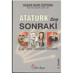 ATATÜRK'TEN SONRAKI CHP - YAŞAR NURI ÖZTÜRK