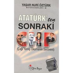 ATATÜRK'TEN SONRAKI CHP - YAŞAR NURI ÖZTÜRK