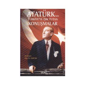 ATATÜRK'TEN TÜRKİYE'YE IŞIK TUTAN KONUŞMALAR - HALIL BAL