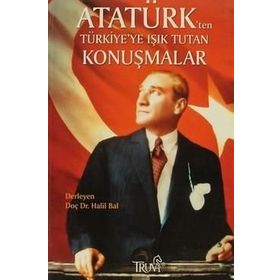 ATATÜRK'TEN TÜRKİYE'YE IŞIK TUTAN KONUŞMALAR - HALIL BAL