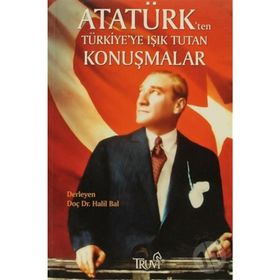 ATATÜRK'TEN TÜRKİYE'YE IŞIK TUTAN KONUŞMALAR - HALIL BAL
