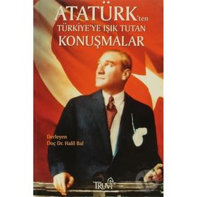 ATATÜRK'TEN TÜRKİYE'YE IŞIK TUTAN KONUŞMALAR - HALIL BAL