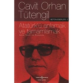 Atatürk'ü Anlamak ve Tamamlamak - Cavit Orhan Tütengil