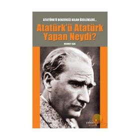 ATATÜRK´Ü ATATÜRK YAPAN NEYDI? - MEHMET IŞIK