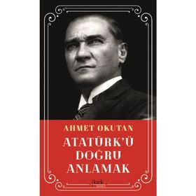 Atatürk’ü Doğru Anlamak - Sezgin Kızılçelik