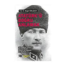 Atatürk’ü Doğru Anlamak - Sezgin Kızılçelik