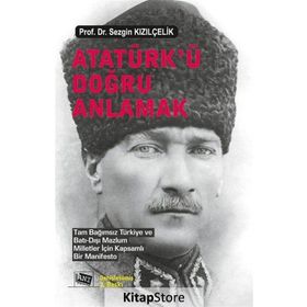 Atatürk’ü Doğru Anlamak - Sezgin Kızılçelik