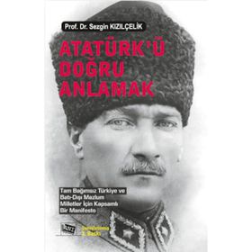 Atatürk’ü Doğru Anlamak - Sezgin Kızılçelik
