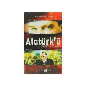 ATATÜRK'Ü ETKILEYEN OLAYLAR - HALIL İBRAHİM YILDIRIM