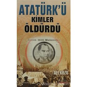 ATATÜRK'Ü KIMLER ÖLDÜRDÜ? - ALI KUZU