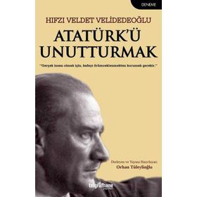 Atatürk’Ü Unutturmak - Hıfzı Veldet Velidedeoğlu